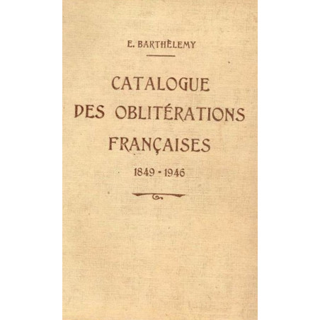 CATALOGUE DES OBLITERATIONS FRANCAISES 1849-1946 - E.BARTHELEMY - 1947.
