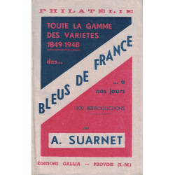 TIMBRES DE FRANCE - LES BLEUS FRANCE - TOUTE LA GAMME DES VARIETES 1848-1948 -ANDRE SUARNET - EDITION 1948.