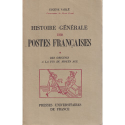 HISTOIRE GENERALE DES POSTES FRANCAISES DES ORIGINE A LA FIN DU MOYEN AGE - EUGENE VAILLE - 1947.