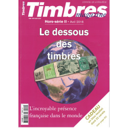 LE DESSOUS DES TIMBRES - L'INCROYABLE PRESENCE FRANCAISE DANS LE MONDE - TIMBRES MAGAZINE - 2016.
