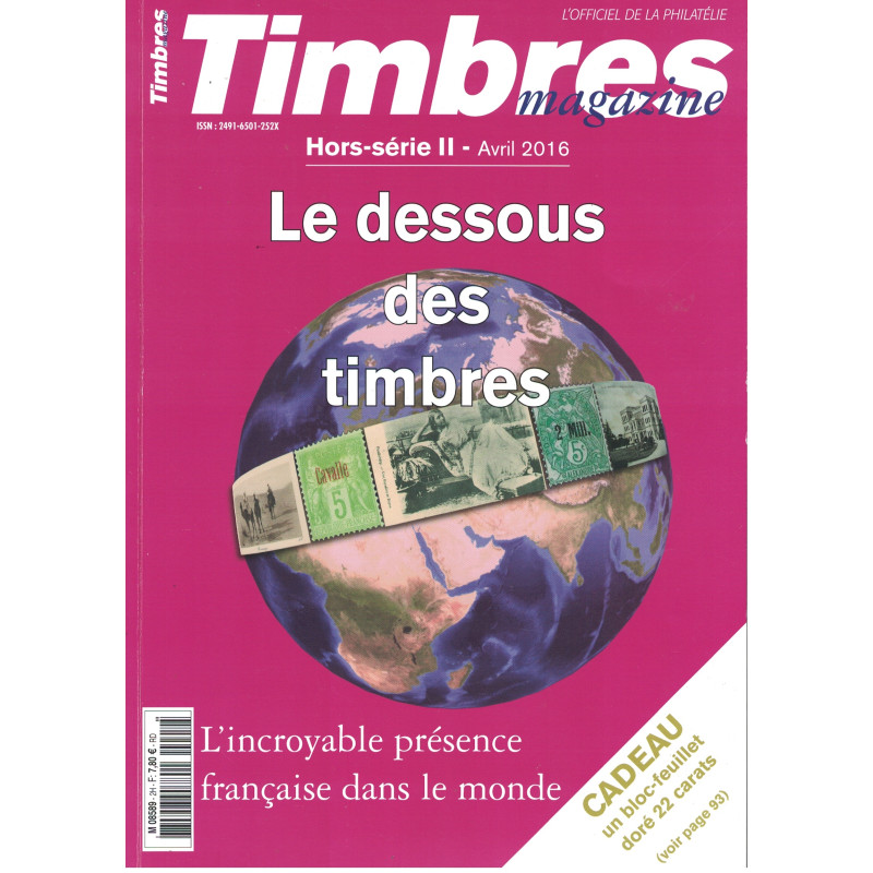 LE DESSOUS DES TIMBRES - L'INCROYABLE PRESENCE FRANCAISE DANS LE MONDE - TIMBRES MAGAZINE - 2016.