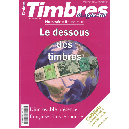 LE DESSOUS DES TIMBRES - L'INCROYABLE PRESENCE FRANCAISE DANS LE MONDE - TIMBRES MAGAZINE - 2016.