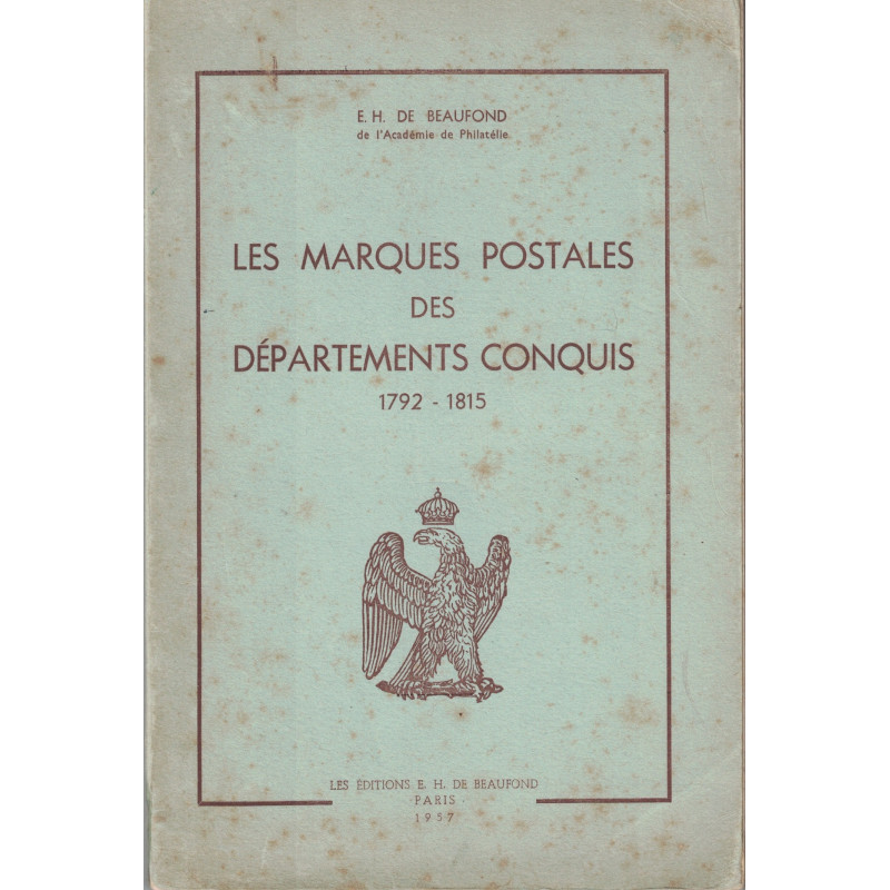 LES MARQUES POSTALES DES DEPARTEMENTS CONQUIS 1792-1815 - E.H. DE BEAUFOND - 1957.