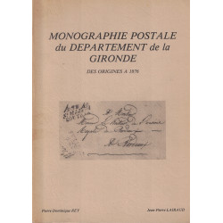 MONOGRAPHIE POSTALE DU DEPARTEMENT DE LA GIRONDE - DES ORIGINE A 1876 - PIERRE DOMINIQUE REY ET JEAN-PIERRE LAIRAUD - 1983.