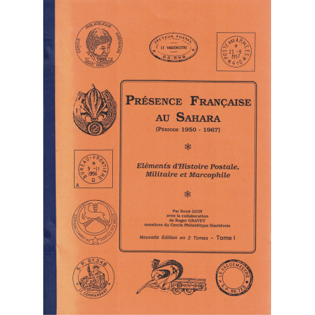 PRESENCE FRANCAISE AU SAHARA (1950-1967) - HISTOIRE POSTALE MILITAIRE ET MARCOPHILE - TOME I - 1989 - RENE GOIN.