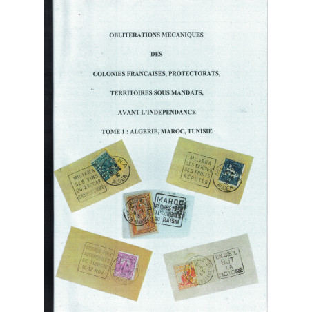 COLONIES FRANCAISES - OBLITERATIONS MECANIQUES - ALGERIE - MAROC- TUNISIE - GERARD ARTAUD - 2006.