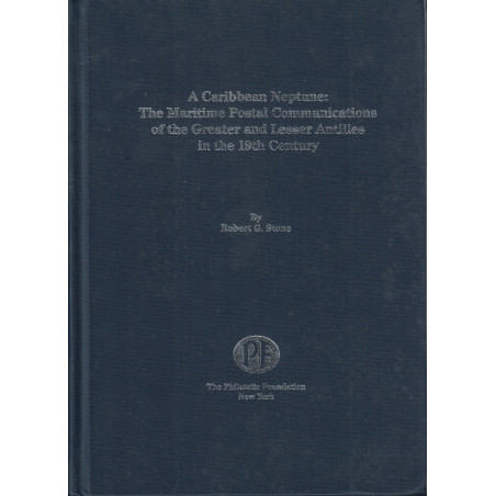 LES COMMUNICATIONS POSTALES MARITIMES DES GRANDES ET PETITES ANTILLES AU XIXE SIÈCLE - ROBERT G.STONE - 1993.