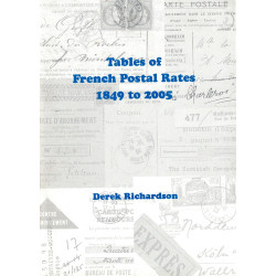 TABLEAUX DES TARIFS POSTAUX FRANÇAIS 1849 A 2005 - TABLES OF FRENCH POSTAL RATES 1849 TO 2005 - DERCK RICHARDSON - 2006.