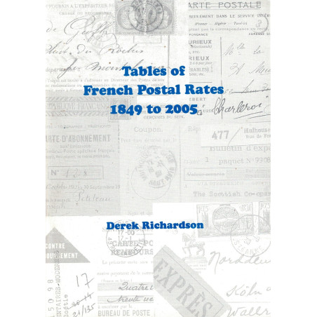 TABLEAUX DES TARIFS POSTAUX FRANÇAIS 1849 A 2005 - TABLES OF FRENCH POSTAL RATES 1849 TO 2005 - DERCK RICHARDSON - 2006.