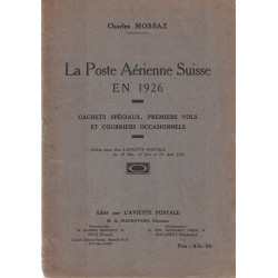 LA POSTE AERIENNE SUISSE EN 1926 - CACHETS SPECIAUX - PREMIERS VOLS - CHARLES MOSSAZ - 1927.