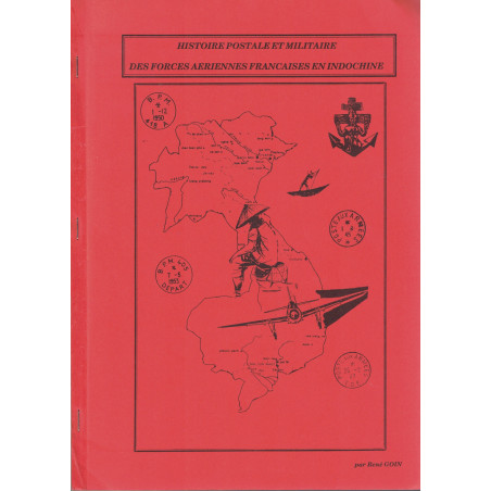 HISTOIRE POSTALE DES FORCES AERIENNES FRANCAISES EN INDOCHINE - RENE GOIN - 1989.
