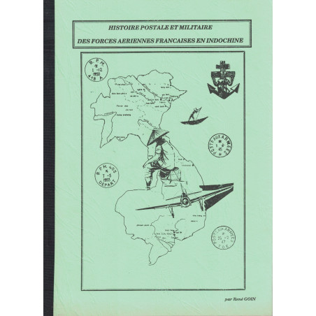 HISTOIRE POSTALE DES FORCES AERIENNES FRANCAISES EN INDOCHINE - RENE GOIN.