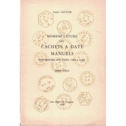 NOMENCLATURE DES CACHETS MANUELS POSTERIEURS AU TYPE 17 BIS & 24 BIS - 1884-1969 - ANDRE LAUTIER - 1969.