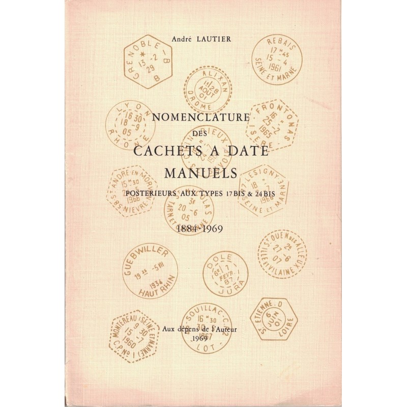 NOMENCLATURE DES CACHETS MANUELS POSTERIEURS AU TYPE 17 BIS & 24 BIS - 1884-1969 - ANDRE LAUTIER - 1969.