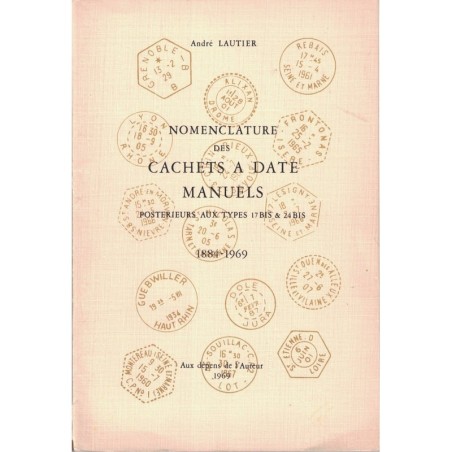 NOMENCLATURE DES CACHETS MANUELS POSTERIEURS AU TYPE 17 BIS & 24 BIS - 1884-1969 - ANDRE LAUTIER - 1969.