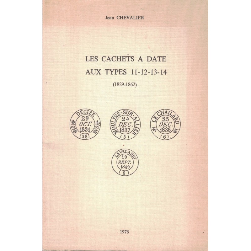 LES CACHETS A DATE TYPE 11-12-13-14 - (1829-1862)  JEAN CHEVALIER - 1976.