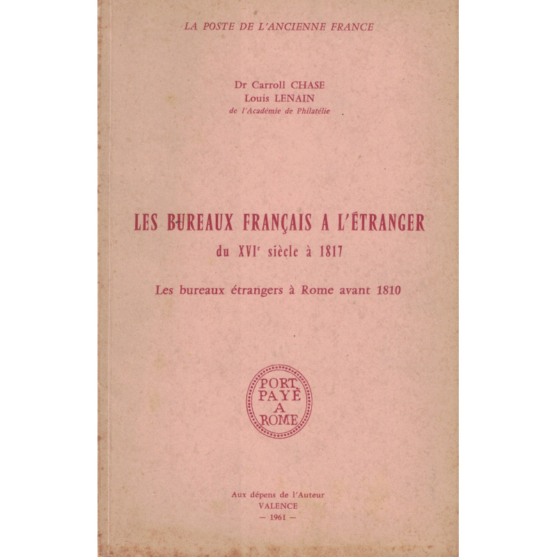 LES BUREAUX FRANCAIS A L'ETRANGER DU XVI SIECLES A 1817 - Dr CAROLL CHASE ET LOUIS LENAIN - 1961.