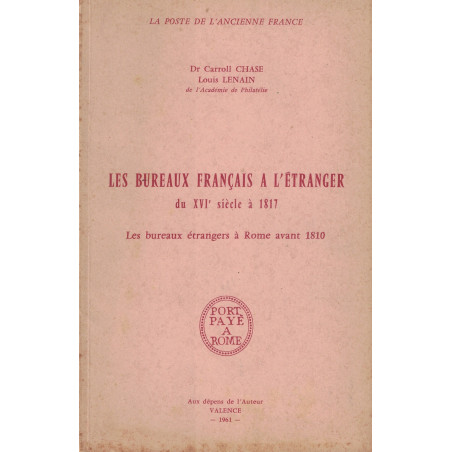 LES BUREAUX FRANCAIS A L'ETRANGER DU XVI SIECLES A 1817 - Dr CAROLL CHASE ET LOUIS LENAIN - 1961.
