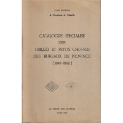CATALOGUE SPECIALISE DES GRILLES ET PETITS CHIFFRES DES BUREAUX DE PROVINCE 1849-1862 - JEAN POTHION - 1974.