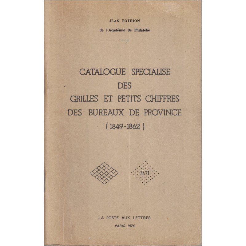 CATALOGUE SPECIALISE DES GRILLES ET PETITS CHIFFRES DES BUREAUX DE PROVINCE 1849-1862 - JEAN POTHION - 1974.