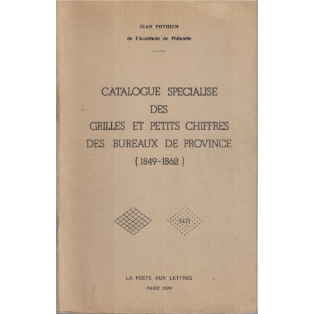 CATALOGUE SPECIALISE DES GRILLES ET PETITS CHIFFRES DES BUREAUX DE PROVINCE 1849-1862 - JEAN POTHION - 1974.