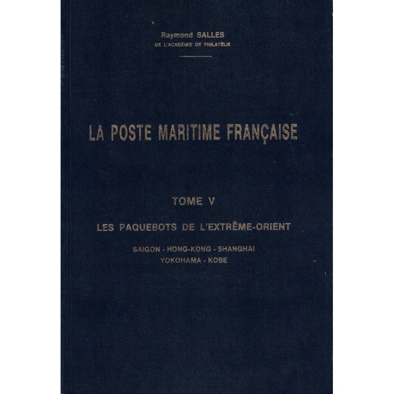 LA POSTE MARITIME - TOME V - LES PAQUEBOTS DE L'EXTREME-ORIENT - RAYMOND SALLES.