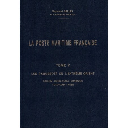 LA POSTE MARITIME - TOME V - LES PAQUEBOTS DE L'EXTREME-ORIENT - RAYMOND SALLES.