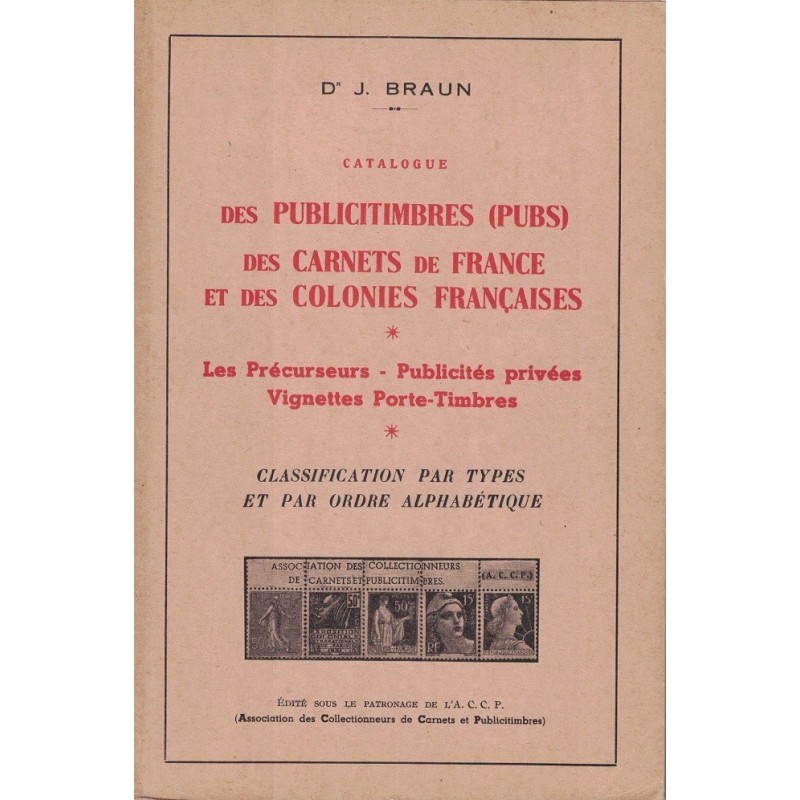 CATALOGUE DES PUBLICITIMBRES (PUBS) DES CARNET DE FRANCE ET COLONIES - J.BRAUN - 1958.