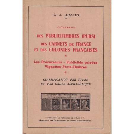 CATALOGUE DES PUBLICITIMBRES (PUBS) DES CARNET DE FRANCE ET COLONIES - J.BRAUN - 1958.