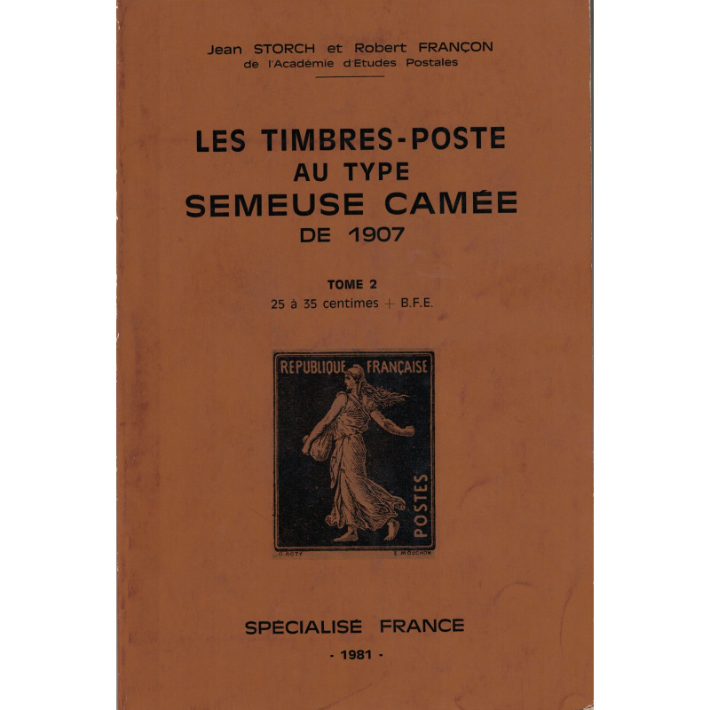 LES TIMBRES-POSTE AU TYPE SEMEUSE CAMEE DE 1907 - TOME 2 - JEAN STORCH ET ROBERT FRANCON - 1981.
