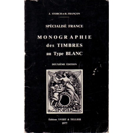 MONOGRAPHIE DES TIMBRES AU TYPE BLANC - J.STORCH ET R.FRANCON - 1977.