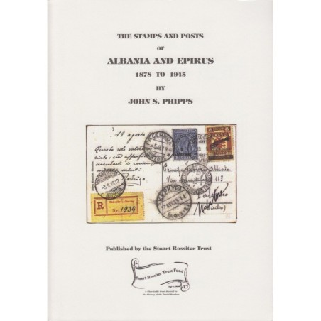 THE STAMPS & POSTS OF ALBANIA AND EPIRUS 1878-1945 by JOHN S PHIPPS - 1996.