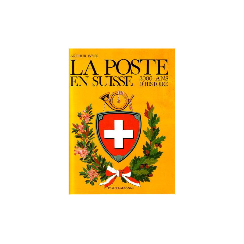 LA POSTE EN SUISSE - 2000 ANS D'HISTOIRE - ARTHUR WYSS - 1987 - NEUF.