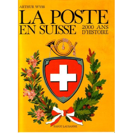 LA POSTE EN SUISSE - 2000 ANS D'HISTOIRE - ARTHUR WYSS - 1987 - NEUF.