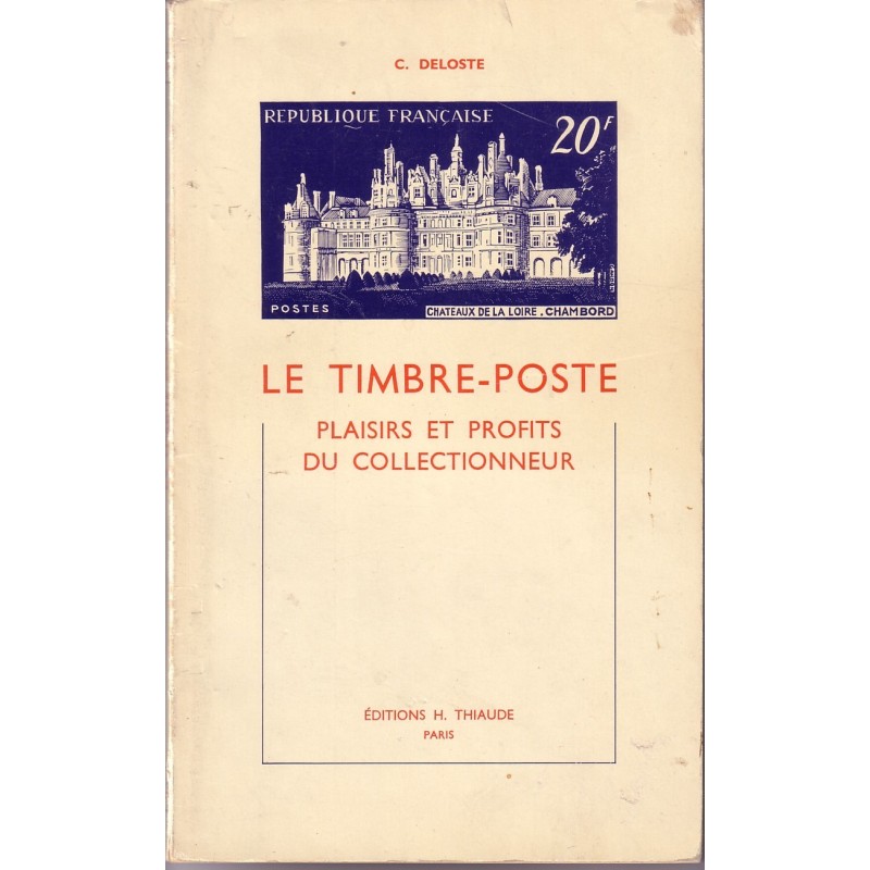 LE TIMBRE-POSTE PLAISIRS ET PROFITS DU COLLECTIONNEUR.