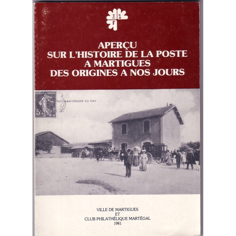 BOUCHES DU RHONE - APERCU SUR L'HISTOIRE DE LA POSTE A MARTIGUES DES ORIGINES A NOS JOURS.