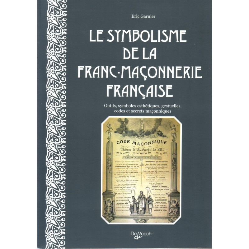 LE SYMBOLISME DE LA FRANC.MACONNERIE FRANCAISE-ERIC GARNIER.