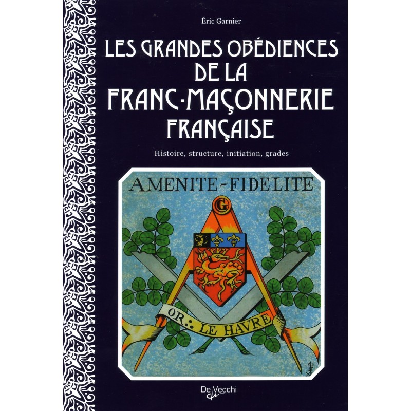 LES GRANDES OBEDIENCES DE LA FRANC-MACONNERIE FRANCAISE-ERIC GARNIER -2007.