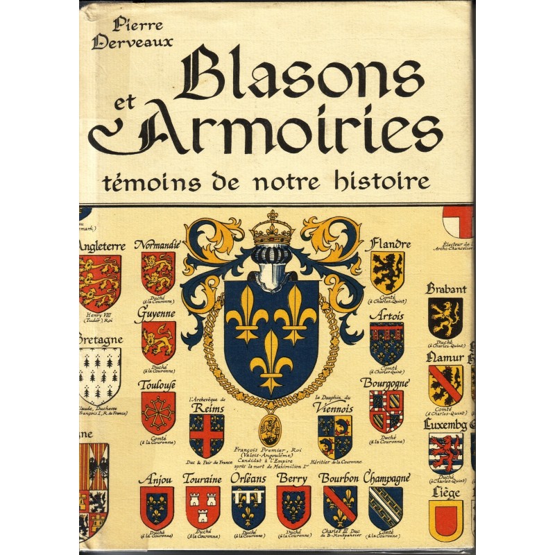 BLASONS ET ARMOIRIES TEMOINS DE NOTRE HISTOIRE - PIERRE DERVEAUX.