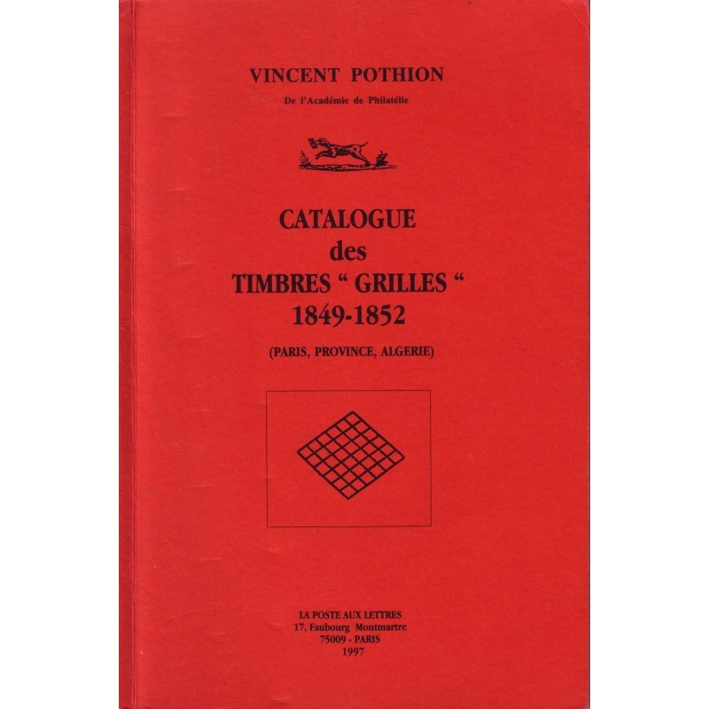 CATALOGUE DES TIMBRES GRILLES 1849-1952 - PARIS PROVINCE ALGERIE - VINCENT POTHION -1997.