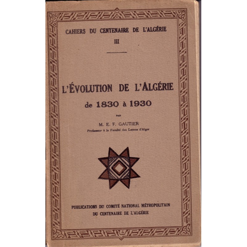 ALGERIE - CAHIER DU CENTENAIRE TOME 3 - L'EVOLUTION DE L'ALGERIE DE 1830 A 1930.