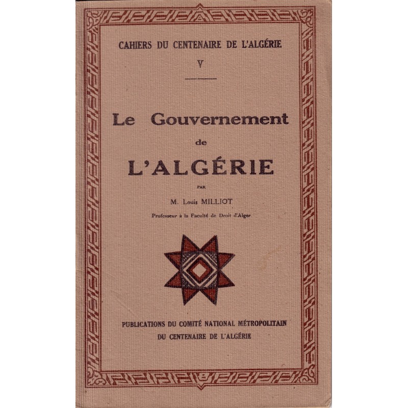 ALGERIE - CAHIER DU CENTENAIRE TOME 5 - LE GOUVERNEMENT DE L'ALGERIE.