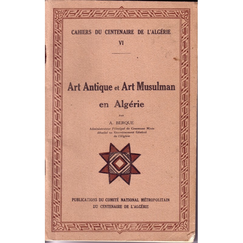 ALGERIE - CAHIER DU CENTENAIRE TOME 6 - ART ANTIQUE ET ART MUSULMAN EN ALGERIE.