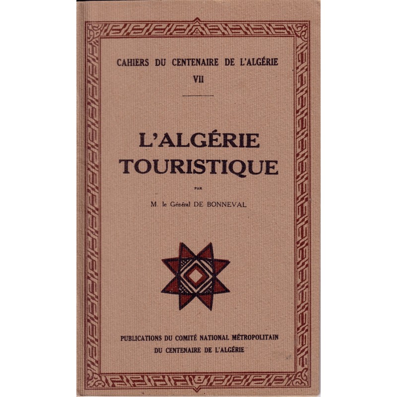 ALGERIE - CAHIER DU CENTENAIRE TOME 7 - L'ALGERIE TOURISTIQUE.