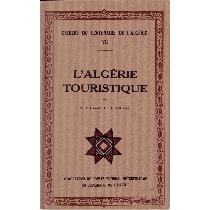 ALGERIE - CAHIER DU CENTENAIRE TOME 7 - L'ALGERIE TOURISTIQUE.
