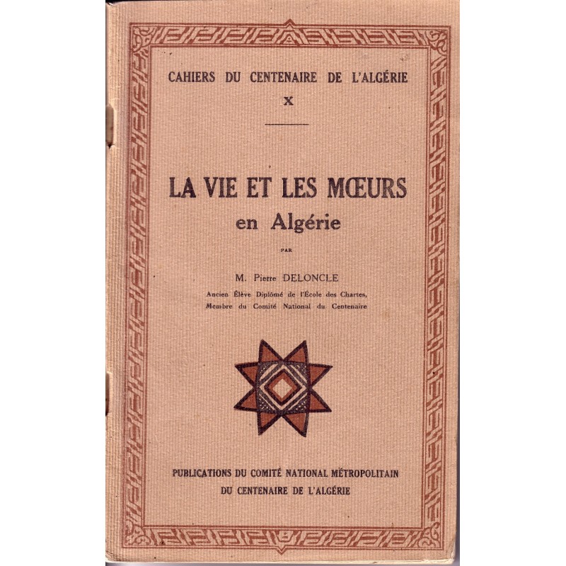 ALGERIE - CAHIER DU CENTENAIRE TOME 10 - LA VIE LES MOEURS EN ALGERIE.