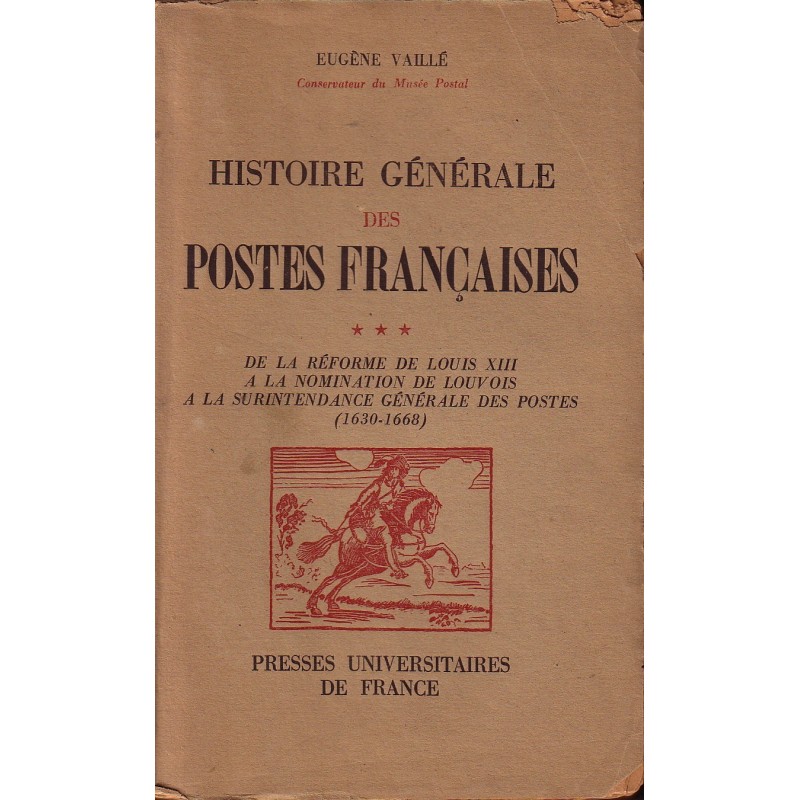 HISTOIRE GENERALE DES POSTES FRANCAISES (1630-1668) - EUGENE VAILLE
