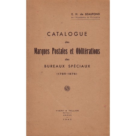 CATALOGUE DES MARQUES POSTALES ET OBLITERATIONS DES BUREAUX SPECIAUX - E.H. BEAUFOND.