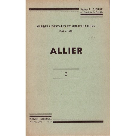 ALLIER - MARQUES POSTALES ET OBLITERATIONS 1700-1876 - Dc P.LEJEUNE.