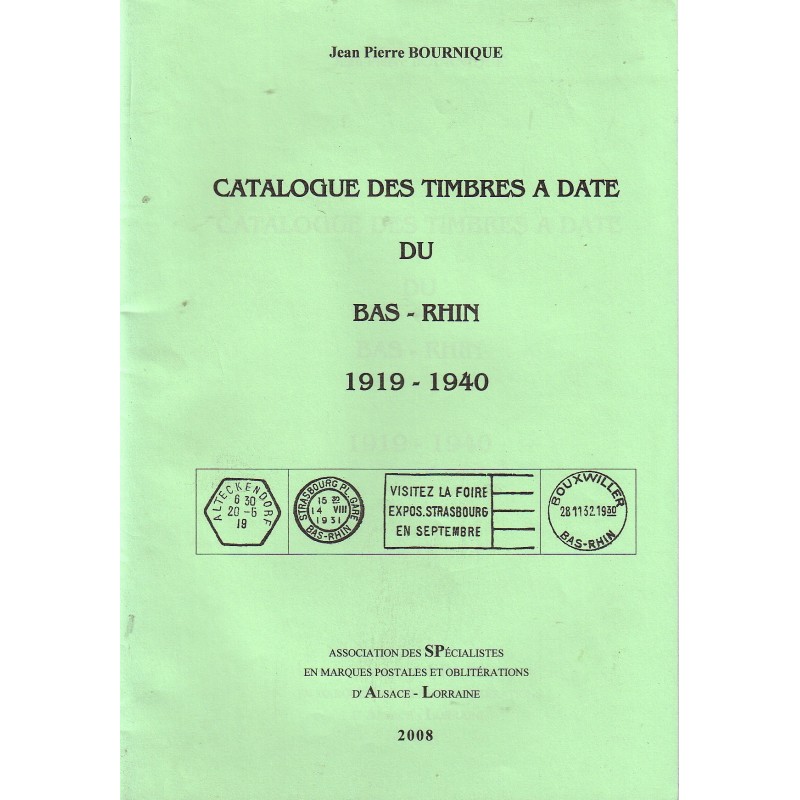 BAS-RHIN - CATALOGUE DES TIMBRES A DATE DU BAS-RHIN 1919-1940 - JEAN-PIERRE BOURNIQUE.